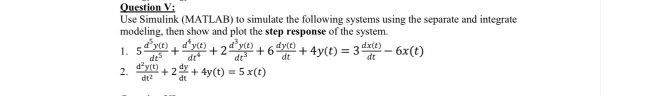  Question V: Use Simulink (MATLAB) to simulate the following systems using