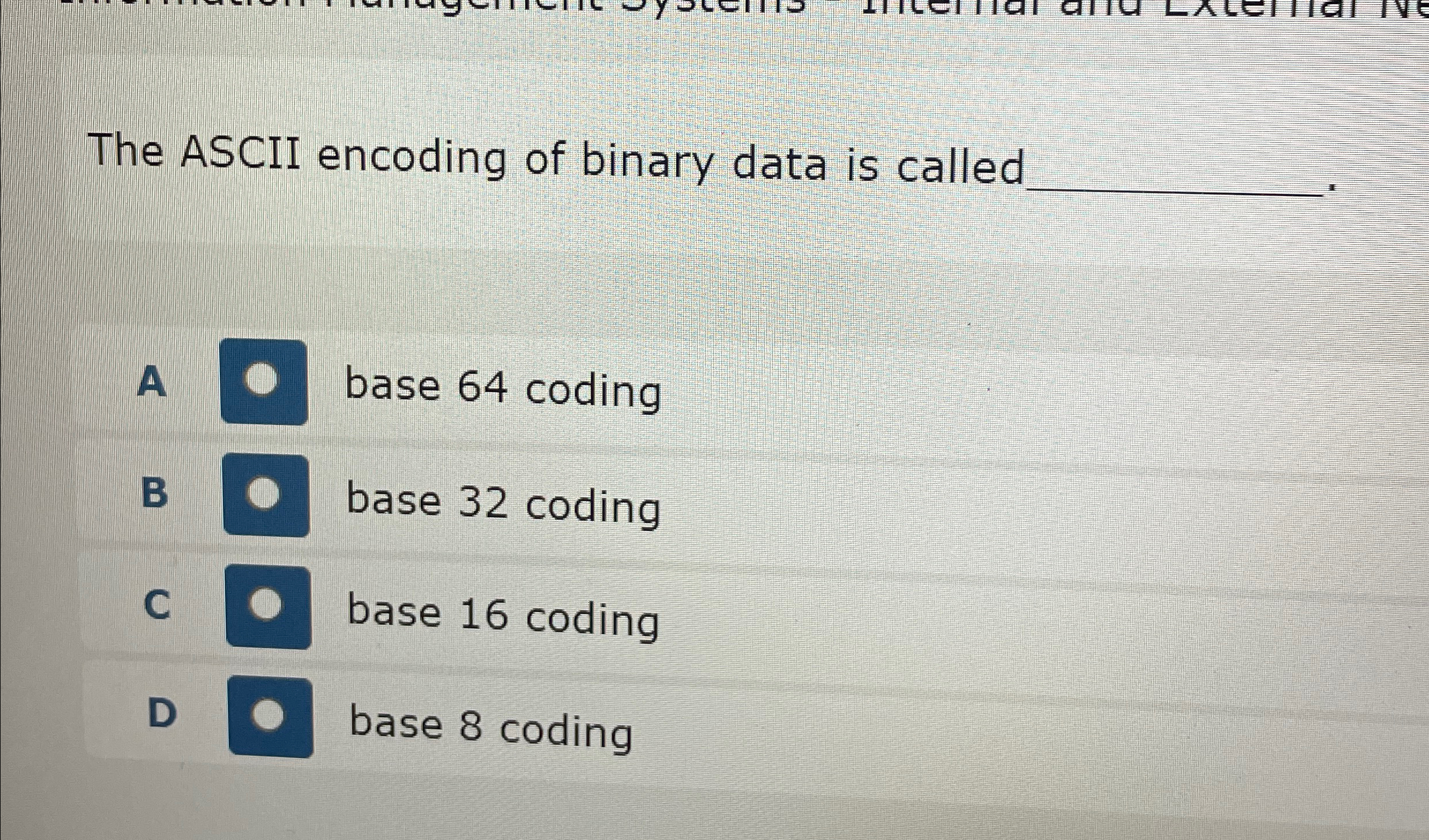  The ASCII encoding of binary data is called q,. A base