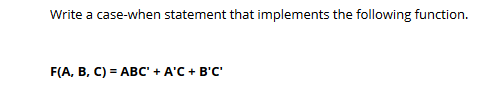 Write a case-when statement that implements the following function. F(A, B,