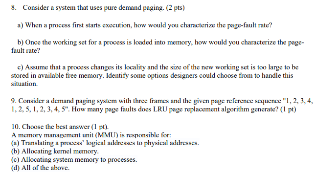 8. Consider a system that uses pure demand paging. (2 pts)