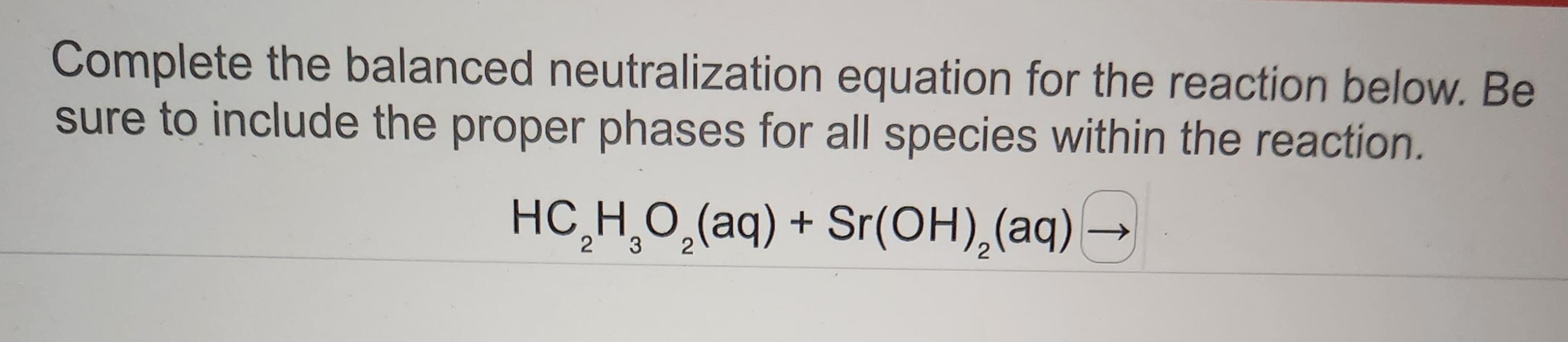  Complete the balanced neutralization equation for the reaction below. Be sure