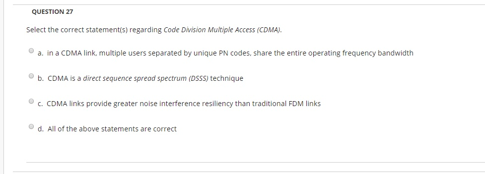  QUESTION 27 Select the correct statement(s) regarding Code Division Multiple Access