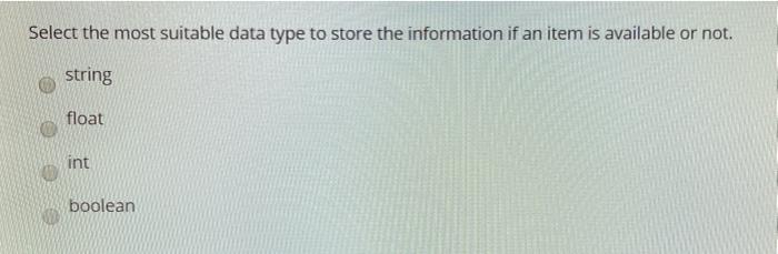  Select the most suitable data type to store the information if