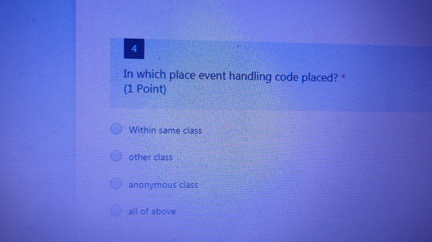 In which place event handling code placed? * (1 Point) Within