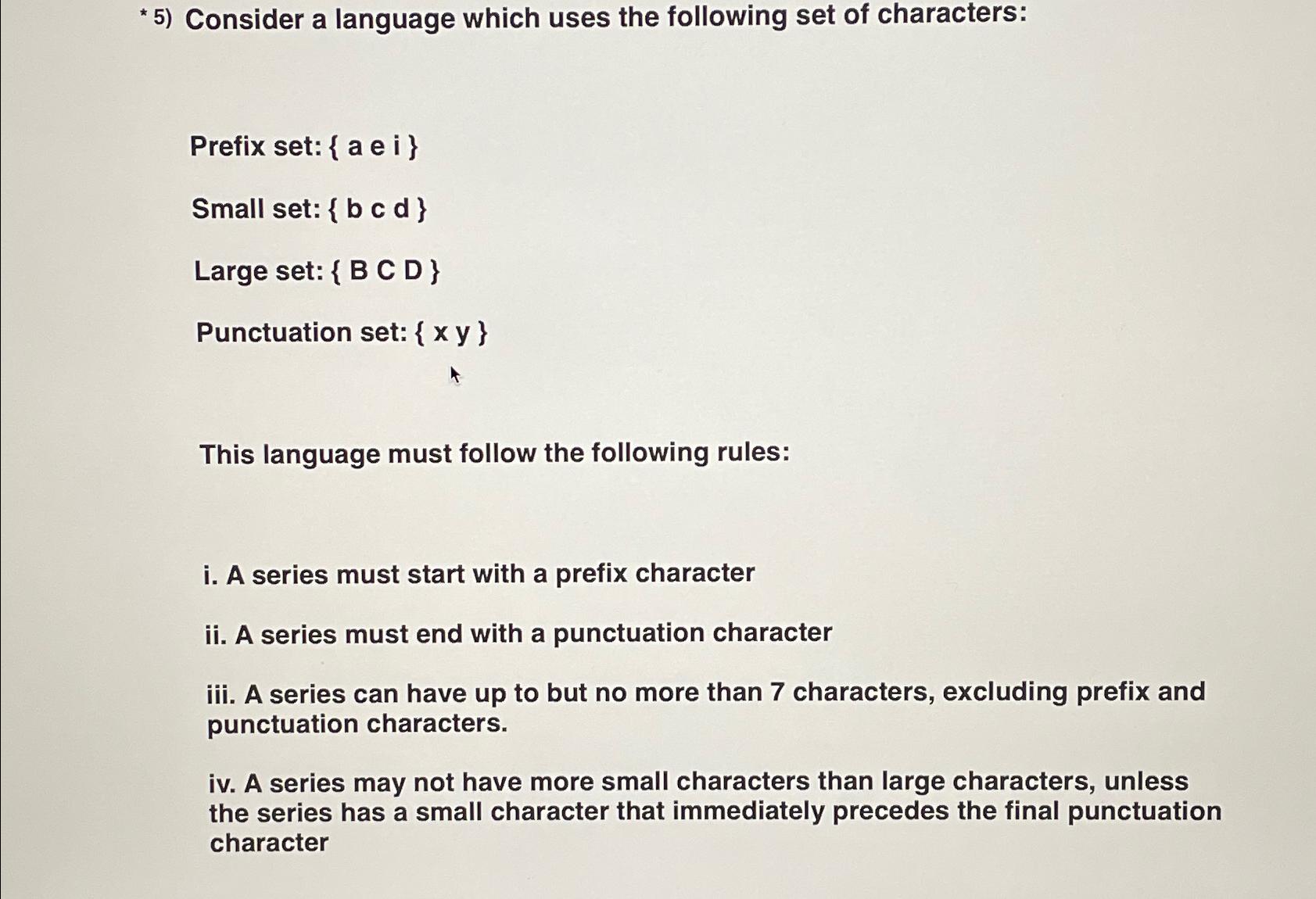  *5) Consider a language which uses the following set of characters: