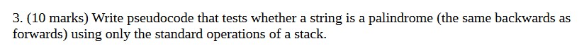  Write pseudocode that tests whether a string is a palindrome (the