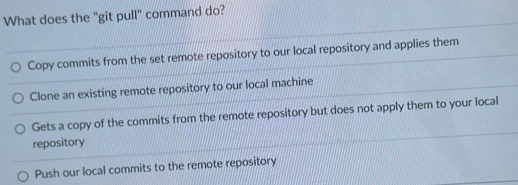 What does the "git pull" command do? Copy commits from the