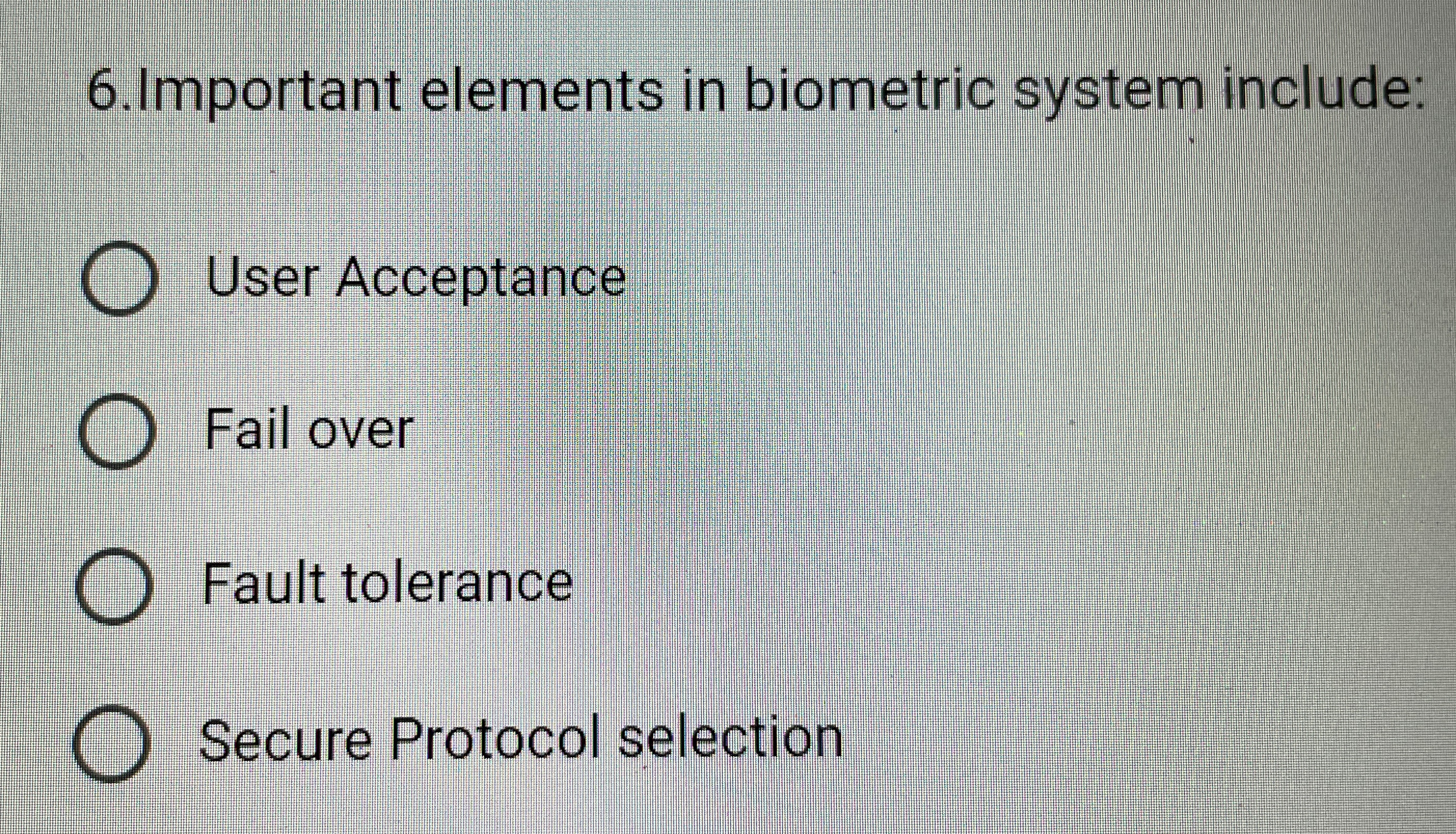  Important elements in biometric system include: User Acceptance Fail over Fault