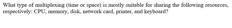  What type of multiplexing (time or space) is mostly suitable for
