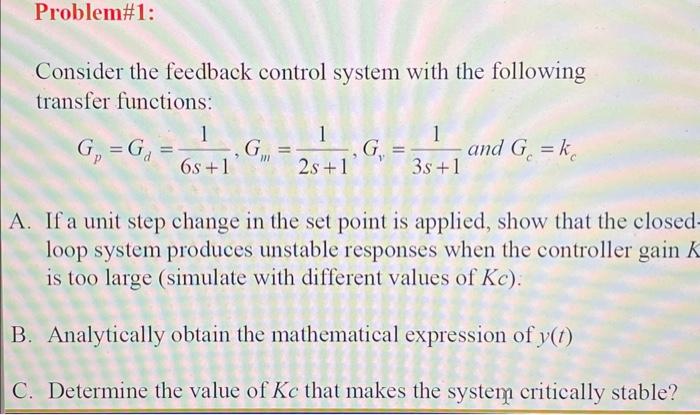  Consider the feedback control system with the following transfer functions: Gp=Gd=6s+11,Gm=2s+11,Gv=3s+11andGc=kc