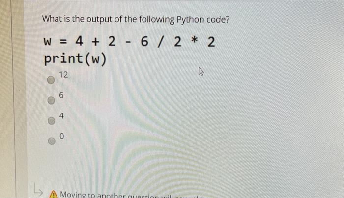  What is the output of the following Python code? W =