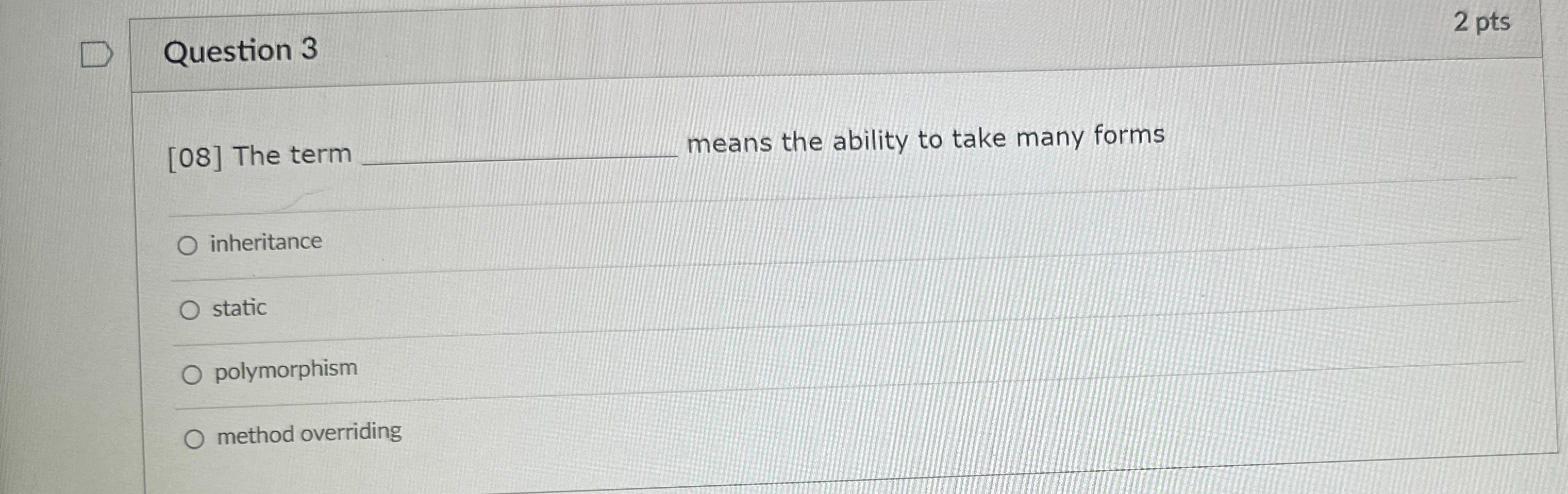  Question 3 2 pts [08] The term means the ability to