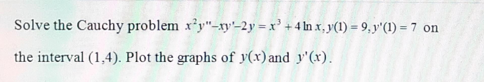 Solve the Cauchy problem ry"-ry'-2y = r' + 4 In x,