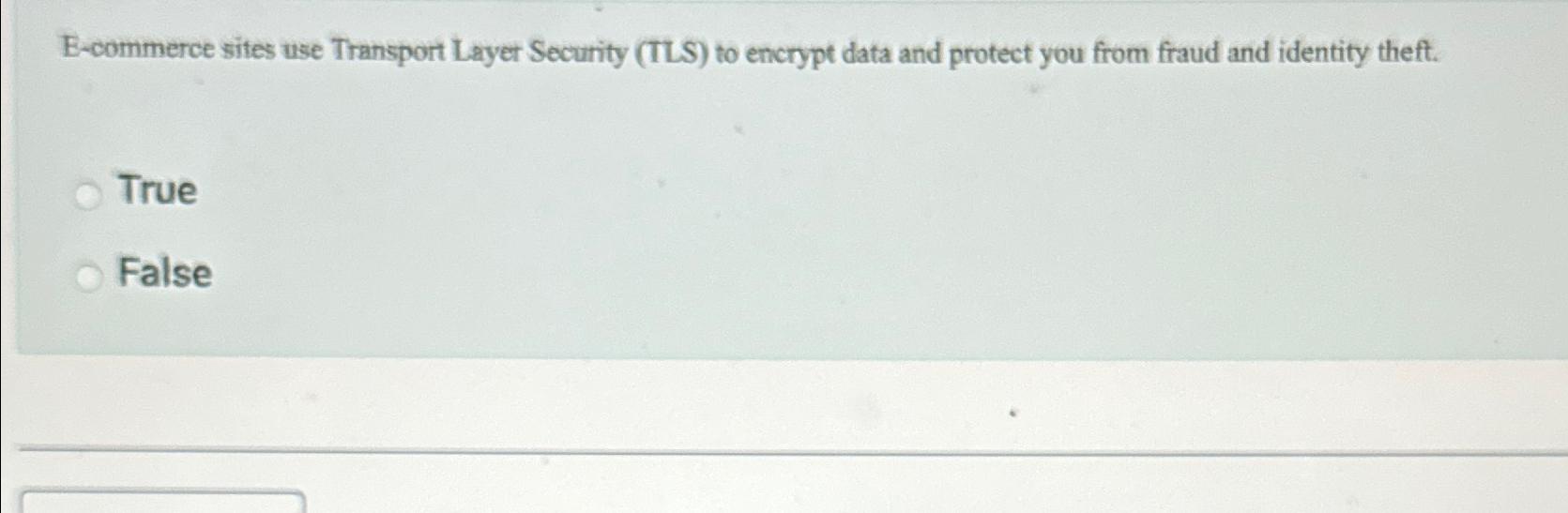  E-commerce sites use Transport Layer Security (TLS) to encrypt data and