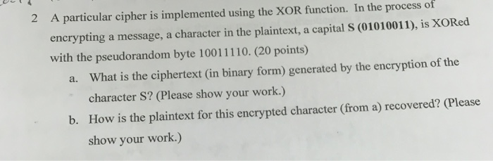  2 A particular cipher is implemented using the XOR function. In