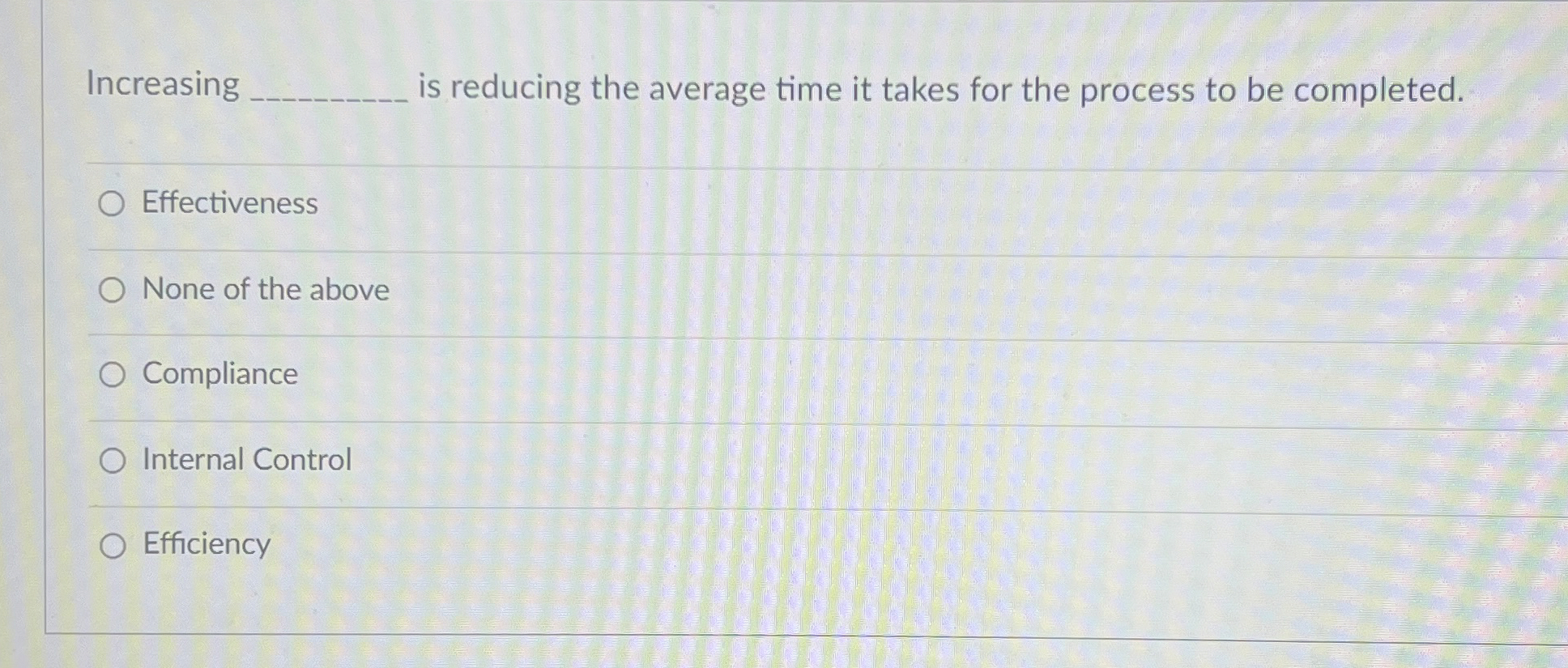  Increasing is reducing the average time it takes for the process