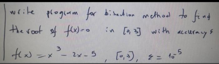 no hand writing please (in c++ or java) write program for bisection