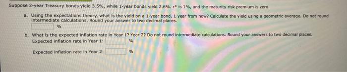  Suppose 2-year Treasury bonds yield 3.5%, while 1-year bonds yield 2.6%.