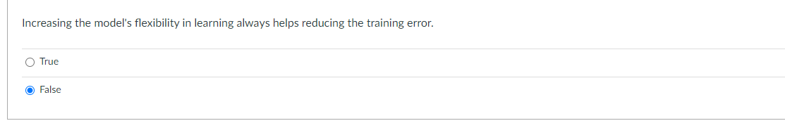  Increasing the model's flexibility in learning always helps reducing the training