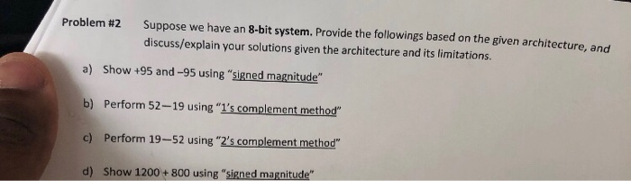  Problem #2 Suppose we have an 8-bit system, Provide the followings