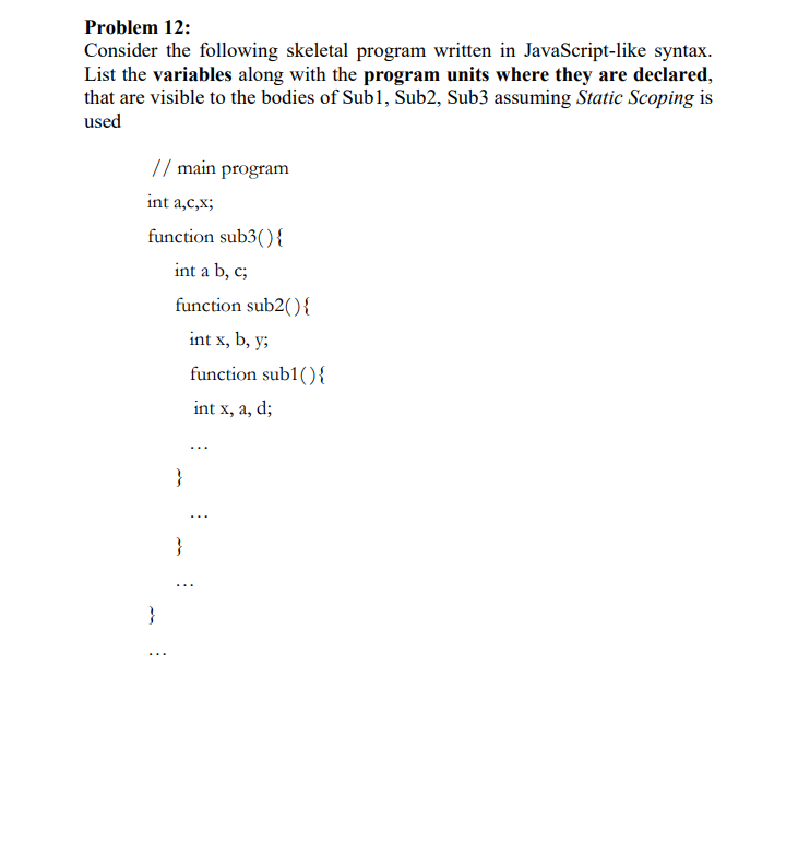  Problem 12: Consider the following skeletal program written in JavaScript-like syntax.