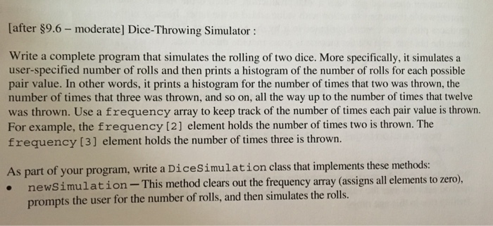  Plz use simple Java language. Thank you [after 9.6-moderate Dice-Throwing Simulator