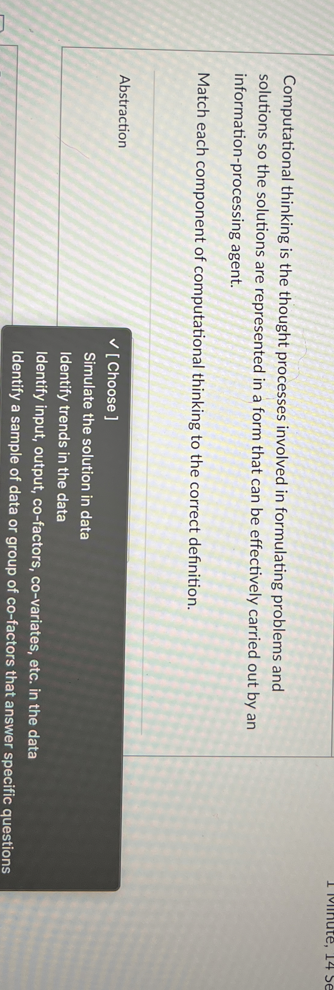  Computational thinking is the thought processes involved in formulating problems and
