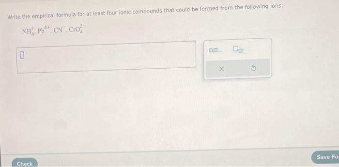  Write the empirical formula for at least four ionic compounds that