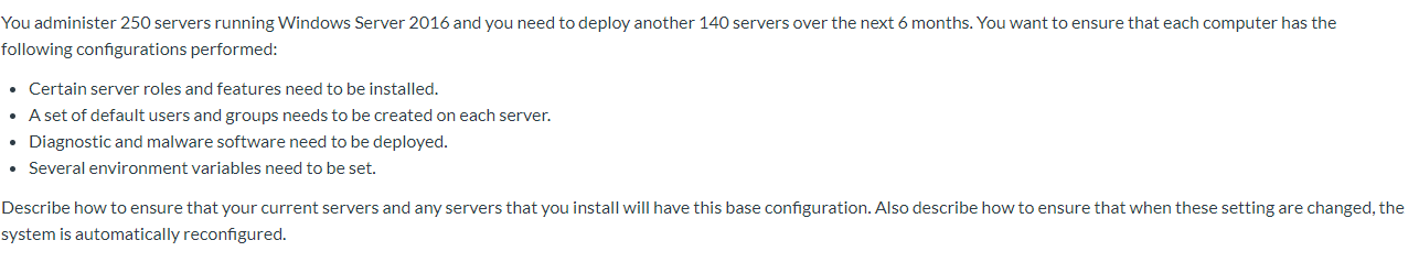 Deploying and Configuring Windows Server 2016 You administer 250 servers running Windows