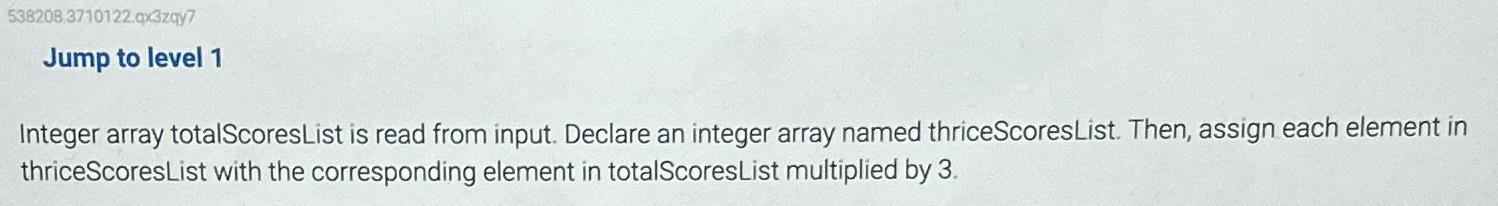  Integer array totalScoresList is read from input. Declare an integer array