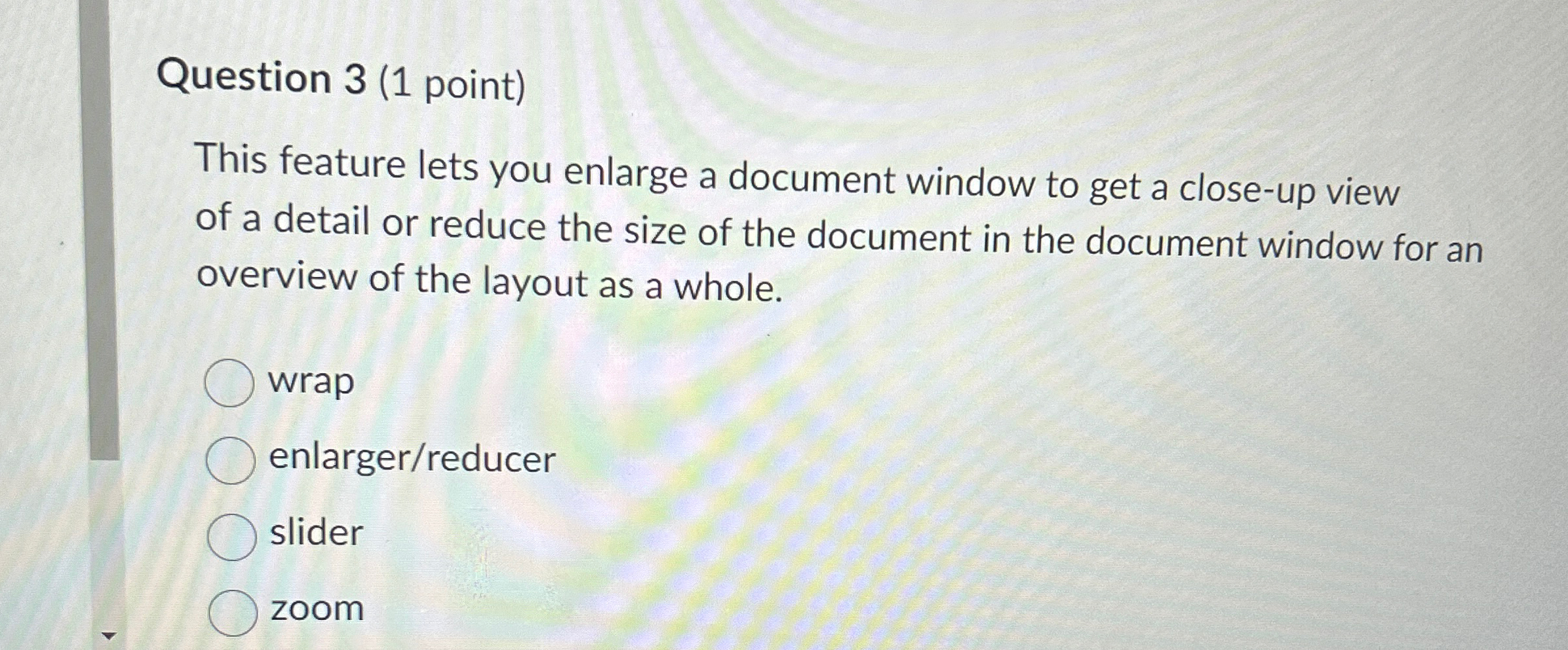  Question 3(1 point) This feature lets you enlarge a document window