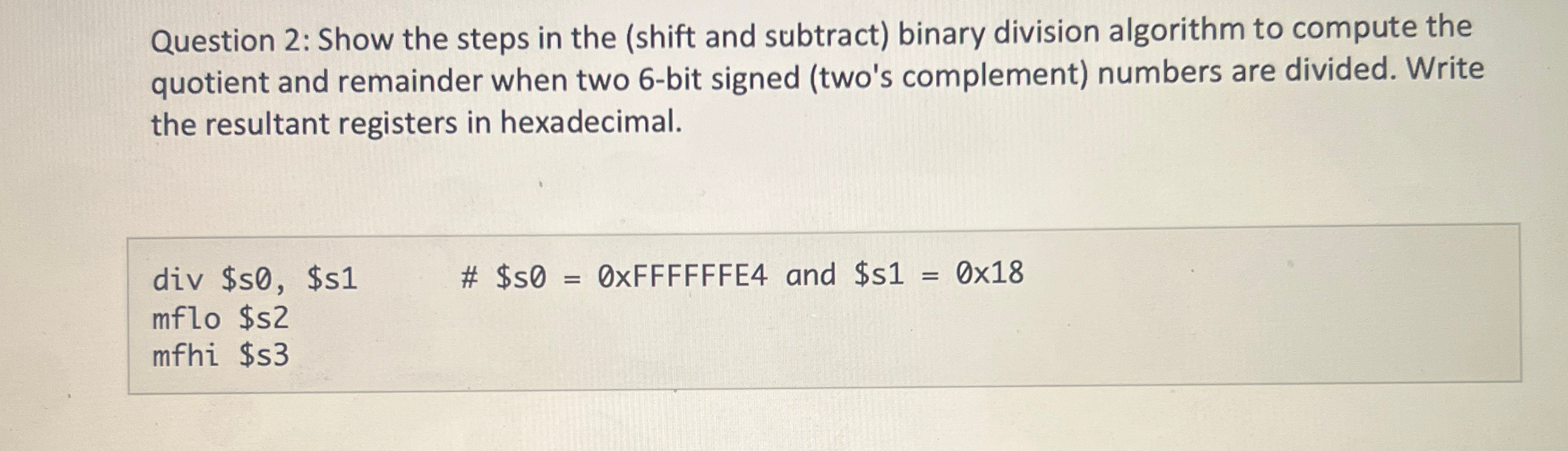  Question 2: Show the steps in the (shift and subtract) binary