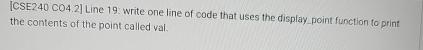  [CSE240 C04.2] Line 19. write one line of code that uses