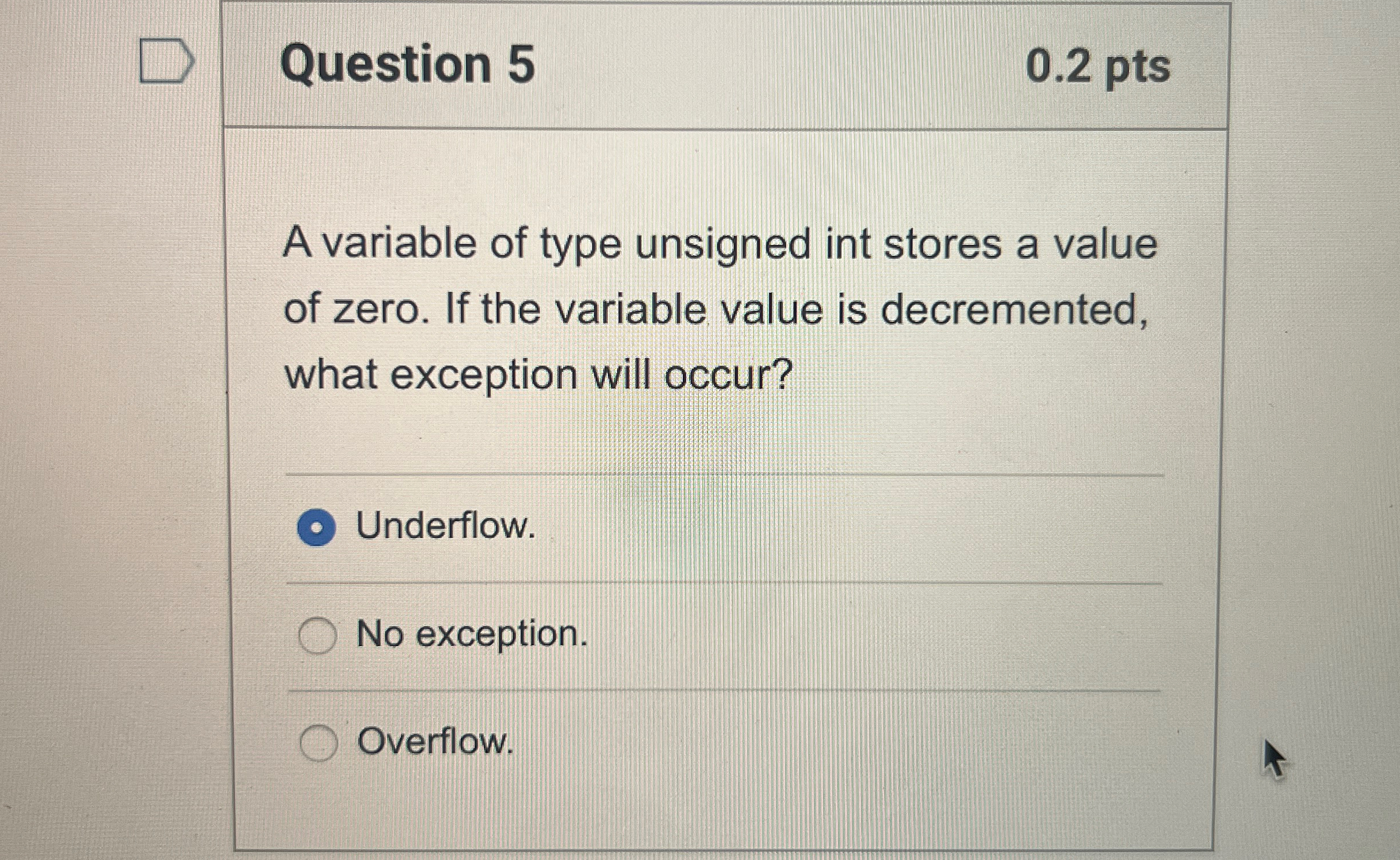 Question 5 0.2 pts A variable of type unsigned int stores