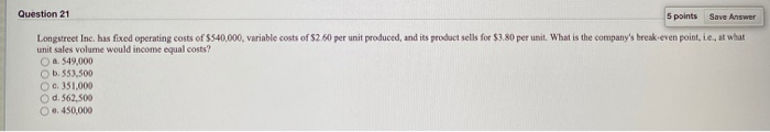  Question 21 5 points Save Answer Longstrect Inc. has fixed operating
