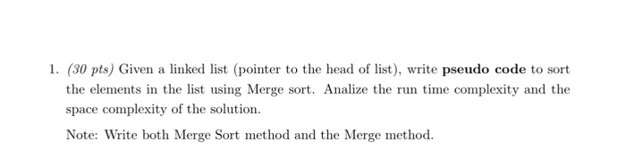  USE PSEUDO CODE!!!!!!! For a linked list. Include the merge sort