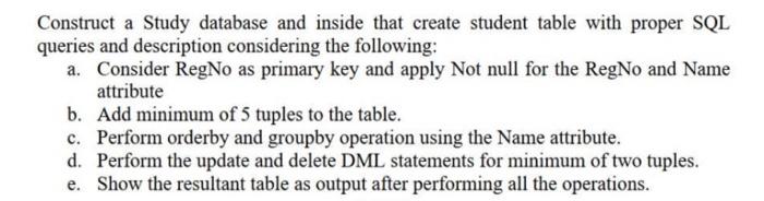 SOLVE ASAP WILL UPVOTE. need detailed answers Construct a Study database and