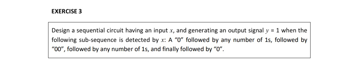  PLEASE DRAW CIRCUIT Design a sequential circuit having an input x,