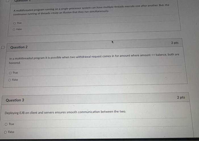  A multithreaded program running on a single-processor system can have multiple