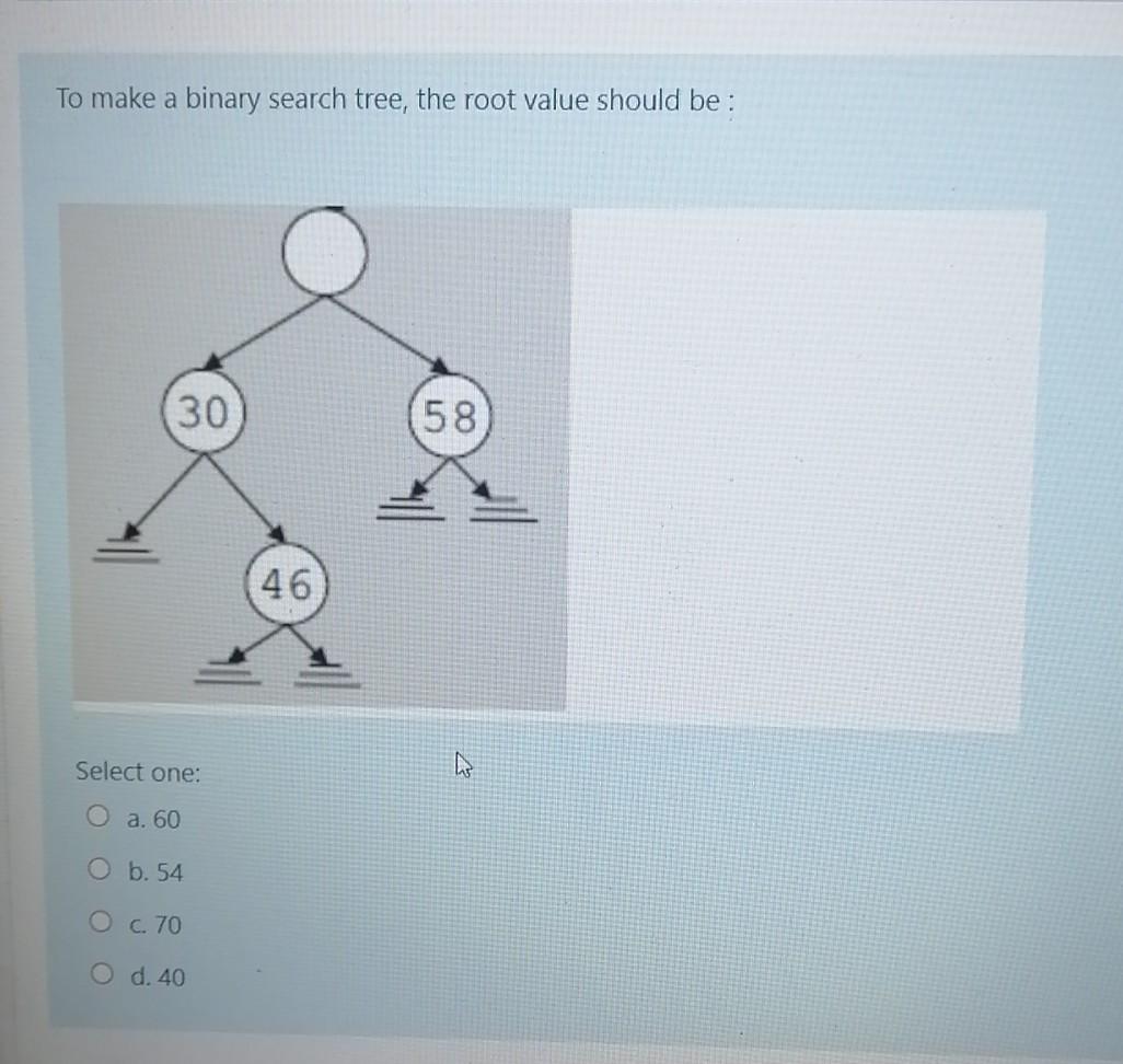  To make a binary search tree, the root value should be: