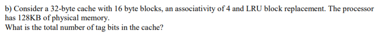 b) Consider a 32-byte cache with 16 byte blocks, an associativity