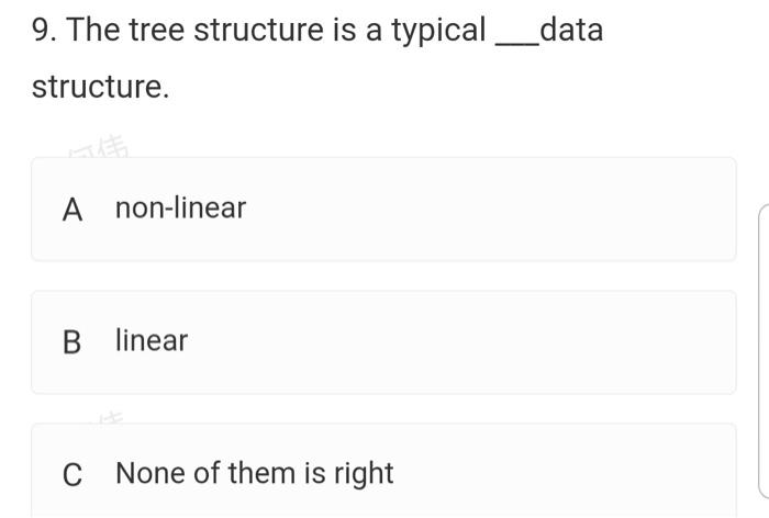  9. The tree structure is a typical__data structure. LE A non-linear