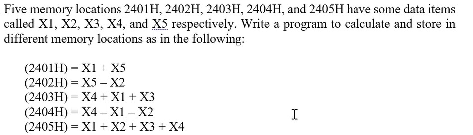 Five memory locations 2401H,2402H,2403H,2404H, and 2405H have some data items called