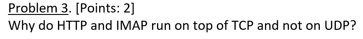  Problem 3. [Points: 2] Why do HTTP and IMAP run on