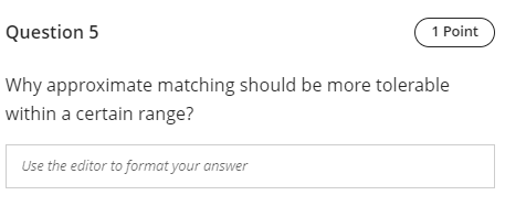Question 5 1 Point Why approximate matching should be more tolerable