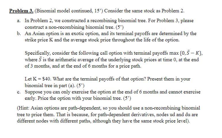 Problem 3. (Binomial model continued, 15') Consider the same stock as