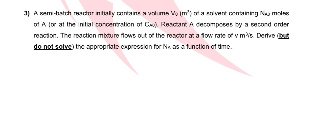  A semi-batch reactor initially contains a volume V0(m3) of a solvent