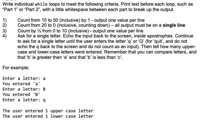 Using Python Write individual while loops to meet the following criteria. Print