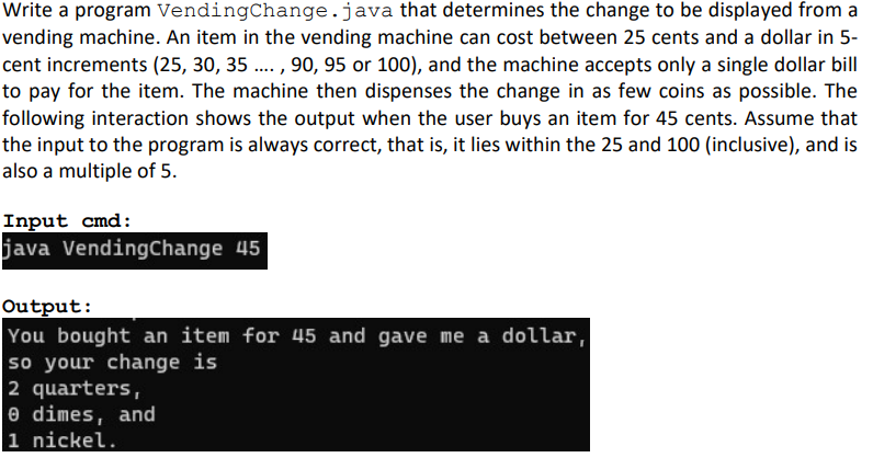 Write a program VendingChange. java that determines the change to be