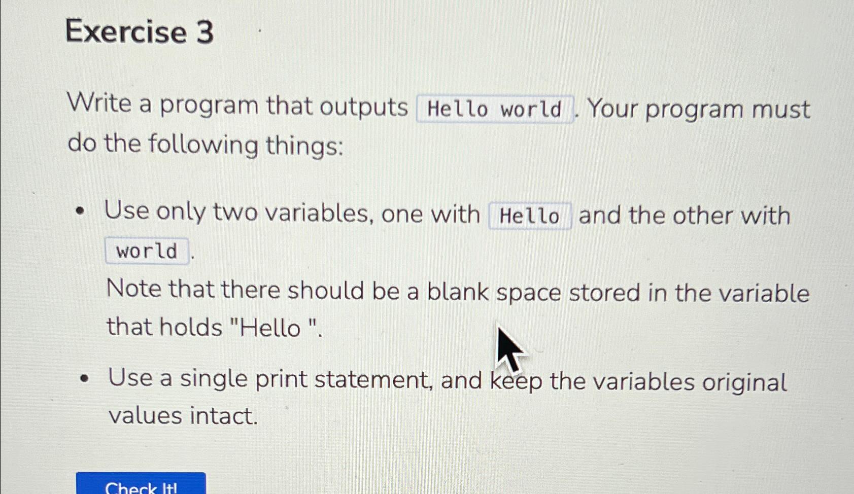  Exercise 3 Write a program that outputs Hello world. Your program